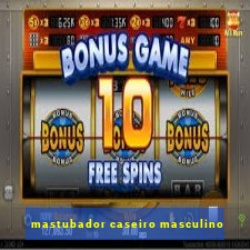 mastubador caseiro masculino